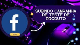 SUBINDO CAMPANHA DE TESTE DE PRODUTO - DROPSHIPPING 2022