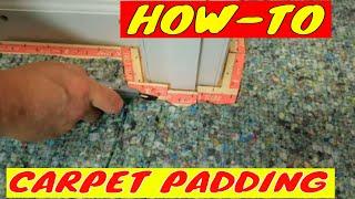 HOW TO INSTALL CARPET PADDING