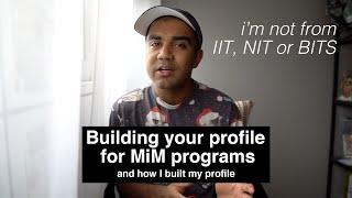 Building Your Profile for MiM Admissions & How I Built My Profile (spoiler: no IIT, NIT or BITS)