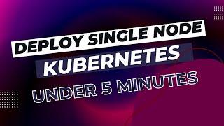 Deploy Single Node Kubernetes in Under 5 minutes (via K3s)
