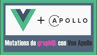 Mutaciones en graphQL con Vue Apollo