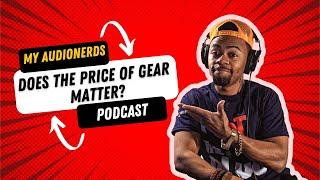 My AudioNerds - Does The Price Of Audio Gear Matter?