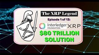 $80 Trillion Solution, XRP & Interledger Protocol - Episode 1 of 13 (Part 1/2) The XRP Legend Series