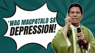 WAG KANG MAGPATALO SA DEPRESSION || HOMILY || FATHER JOSEPH FIDEL ROURA