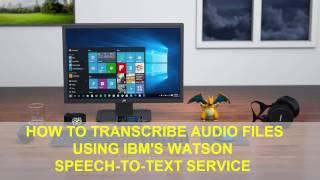 [HOW TO] Transcribe Audio Files using IBM's Watson Speech to Text Service