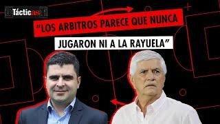 "Los árbitros parece que nunca jugaron ni a la Rayuela"