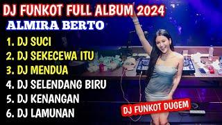 DJ FUNKOT ALMIRA BERTO FULL ALBUM 2024 | DJ ALMIRA BERTO - SUCI, SEKECEWA ITU, SELENDANG BIRU