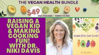 Raising a Vegan Kid and Making Cooking Fun! with Dr. Niki Davis