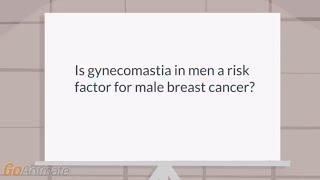 Is gynecomastia in men a risk factor for male breast cancer?