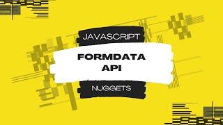 Javascript Nuggets - FormData API