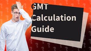 How to calculate GMT?