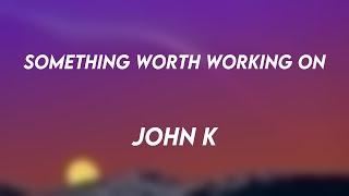 something worth working on - John KOn-screen Lyrics🪴