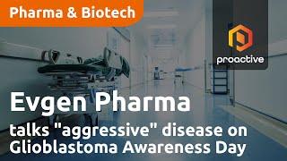 Evgen Pharma CMO highlights "very aggressive" disease on Glioblastoma Awareness Day