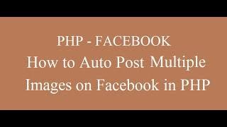 How to Auto Post Multiple Image / Photos on Facebook in PHP