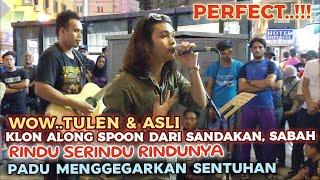 Mmg TULEN & ASLI..PERFECTKLON Along SPOON Dr SANDAKAN Menggegarkn SENTUHAN RINDU SERINDU RINDUNYA