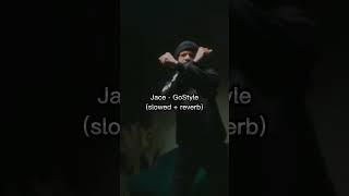 Jace - GoStyle (slowed + reverb) #iayze