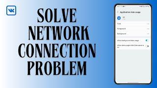 How to Solve VK App Network Connection Problem