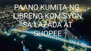 PART 1: PAANO KUMITA NG KOMISYON SA SHOPEE AT LAZADA NG LIBRE.