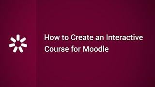 How to Create an Interactive Online Course for Moodle