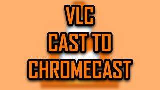 VLC - HOW TO CAST TO CHROMECAST (PC TO TV, STREAM VIDEO/MOVIE) [2021]