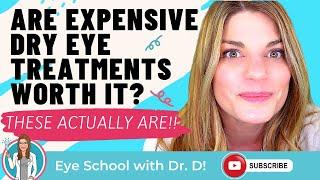 Are Expensive Dry Eye Treatments Really Worth It? These Dry Eye Treatments Are Worth The Money$$!!