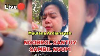 LIVE MAULANA ARDIANSYAH TERBARU | NGOBROL SANTUY SAMBIL NGOPI