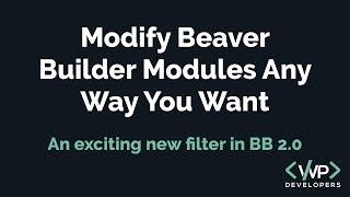 Beaver Builder - Modifying default modules to do ANYTHING