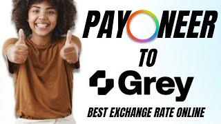 WITHDRAW FROM PAYONEER TO GREY.CO -  GET BEST EXCHANGE RATE ONLINE IN NIGERIA