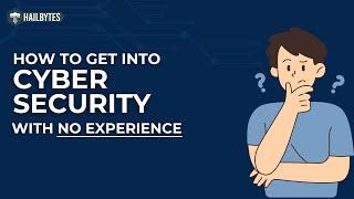 How I got into Cyber Security and how you can get started with no Experience