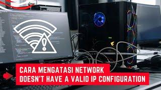 Cara Mengatasi Wireless Network Connection Doesn't Have A Valid Ip Configuration