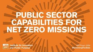 IIPP Forum 2024 - Public sector capabilities for net zero missions