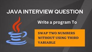 Swap two numbers without using third variable [MOST ASKED JAVA INTERVIEW QUESTIONS]