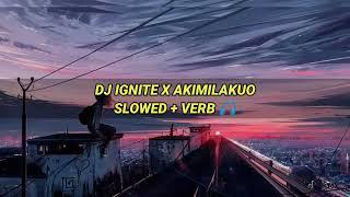 DJ IGNITE X AKIMILAKUO SLOWED + VERB  || dj tiktok viral
