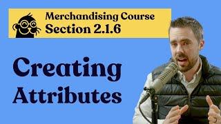 2.1.6: When do I create an attribute set for Merchandising on Adobe Commerce Course