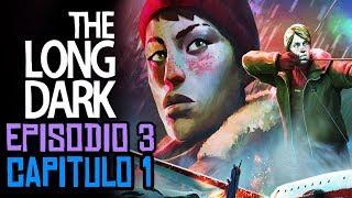 THE LONG DARK EPISODIO 3 CAPITULO 1 : TRAUMATISMO - GAMEPLAY ESPAÑOL