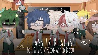 Class 1A React To 'If L.O.V Kidnapped Deku' [] Part 1 [] Mha/Bnha [] GC