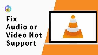 How to Fix VLC Does Not Support The audio or Video