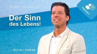 Der Sinn des Lebens! - Predigt von Bobby Schuller