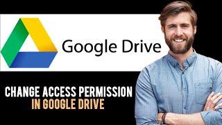  How To Change File Access Permissions on Google Drive (Full Guide)
