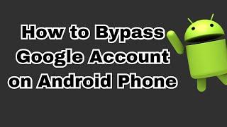 How to Bypass Google Account on Android