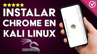 Cómo Instalar Google Chrome en tu Ordenador Kali Linux Sin Errores ni Problemas