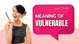 Meaning of Vulnerable: What Is Vulnerable and Definition Of Vulnerable? YOU SHOULD KNOW!!