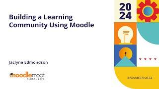 Building a Learning Community Using Moodle | MoodleMoot Global 2024