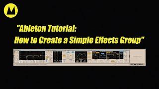 "Ableton Tutorial: How to Create a Simple Effects Group"