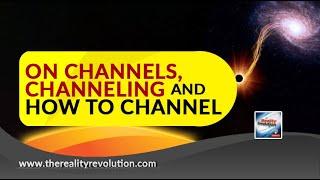 Channels, Channeling And How To Channel
