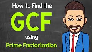 How to Find the GCF using Prime Factorization | Greatest Common Factor | Math with Mr. J