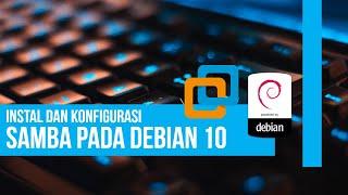 Instal dan Konfigurasi Samba Pada Debian 10