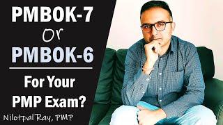 PMBOK-7 or PMBOK-6 for PMP Exam? Study PMBOK 7th Edition or PMBOK 6th Edition for PMP Certification?