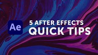 5 After Effects Quick Tips