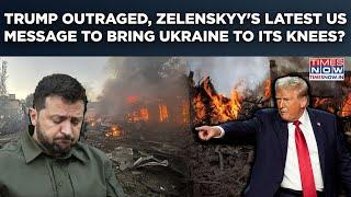 Trump Outraged After Zelenskyy's Latest US Message? President's Move To Bring Ukraine To Its Knees?